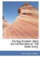 The Day-dreamer: Being the Full Narrative of "The Stolen Story" 1437316220 Book Cover
