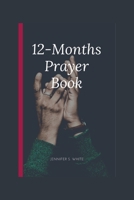 12-Months Prayer Book: The ultimate guide to a complete prayer life(for 2024 and beyond) B0CR5KQ782 Book Cover