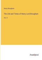 The Life and Times of Henry Lord Brougham: Vol. II 3382108046 Book Cover