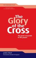 The Glory of the Cross: The Great Crescendo of the Gospel 1619707586 Book Cover