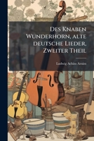 Des Knaben Wunderhorn, alte deutsche Lieder, Zweiter Theil (German Edition) 1023947358 Book Cover