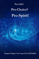 Pro-Life, Pro-Choice, Pro-Spirit! 1532989482 Book Cover