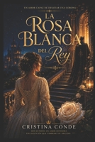 LA ROSA BLANCA DEL Rey: Un amor capaz de desafiar una corona (Spanish Edition) B0HBLKJWS5 Book Cover