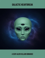 Galactic Heartbreak: A Scifi Alien Villain Romance B0FSYLGCMY Book Cover