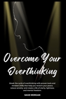 Overcome From Overthinking: Escape the Loop of Overthinking and Reclaim Your Peace B0FGJ8N3R9 Book Cover