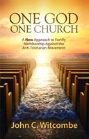 One God - One Church : A New Approach to Fortify Membership Against the Anti-Trinitarian Movement 0991104749 Book Cover
