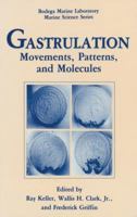 Gastrulation: Movements, Patterns and Molecules (Bodega Marine Laboratory Marine Science Series) 1468460293 Book Cover