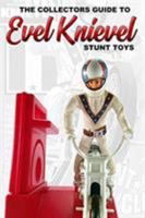 Collectors Guide To Evel Knievel Stunt Toys 0368185850 Book Cover