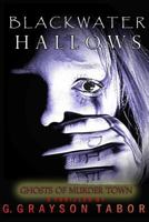 Blackwater Hallows: Ghosts of Murder Town 1530289025 Book Cover