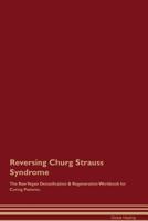 Reversing Churg Strauss Syndrome The Raw Vegan Detoxification & Regeneration Workbook for Curing Patients 1526998815 Book Cover