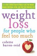 Weight Loss for People Who Feel Too Much: A 4-Step, 8-Week Plan to Finally Lose the Weight, Manage Emotional Eating, and Find Your Fabulous Self 0307986136 Book Cover