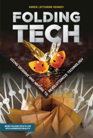 Folding Tech: Using Origami and Nature to Revolutionize Technology 1541533046 Book Cover