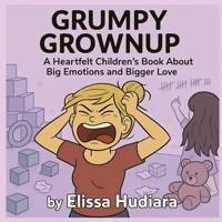 Grumpy Grownup: A Heartfelt Children’s Book About Big Emotions and Bigger Love B0F7RXXCKL Book Cover