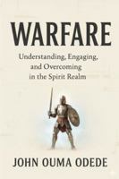 WARFARE: Understanding, Engaging, and Overcoming in the Spirit Realm B0G432Z53M Book Cover