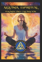 ALQUIMIA ESPIRITUAL VOLUMEN UNO: CALCINACIÓN (Spanish Edition) B0DWNCGW5W Book Cover