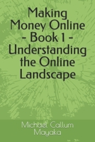 Making Money Online - Book 1 - Understanding the Online Landscape B0C5PJSBT4 Book Cover