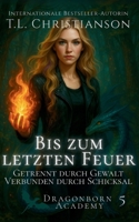 Bis zum letzten Feuer: Getrennt durch Gewalt. Verbunden durch Schicksal. (Dragonborn Academy (Deutsch)) (German Edition) B0FW9T5MJV Book Cover