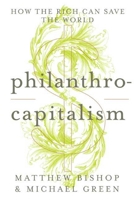 Philanthrocapitalism: How the Rich Are Trying to Save the World 1596916958 Book Cover