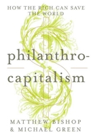 Philanthrocapitalism: How the Rich Are Trying to Save the World