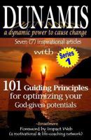 Dunamis, a Dynamic Power to Cause Change: Seven (7) Inspirational Articles with 101 Guiding Principles for Optimizing Your God-Given Potential 1483991415 Book Cover