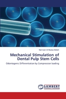Mechanical Stimulation of Dental Pulp Stem Cells: Odontogenic Differentiation by Compression loading 3659519596 Book Cover