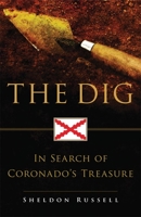 The Dig: In Search of Coronado's Treasure 0806143606 Book Cover