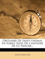 Obituaire de Saint-Thomas En Forez: Suivi de L'Histoire de Ce Prieure... 127381746X Book Cover