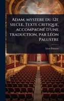 Adam; mystere du 12e siecle. Texte critique, accompagnÃ(c) d'une traduction, par LÃ(c)on Palustre (French Edition) 1024025624 Book Cover