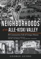 Neighborhoods of the Alle-Kiski Valley: 30 Communities Full of Unique History 163385440X Book Cover