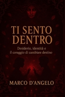 Ti Sento Dentro: Desiderio, Identità e il coraggio di cambiare destino (Italian Edition) B0G6DNM9W3 Book Cover