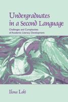Undergraduates in a Second Language: Challenges and Complexities of Academic Literacy Development 0805856382 Book Cover