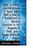 Diary of Travels and Adventures in Upper India: With a Tour in Bundelcund, a Sporting Excursion in t 1110174152 Book Cover