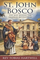 ST. JOHN BOSCO: The Man Behind The Salesian Revolution. B0DPRMTYFB Book Cover