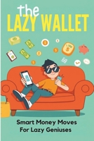 The Lazy Wallet – Smart Money Moves for Lazy Geniuses: "Some chase money. Some build empires. But the smart ones just automate, chill, and let compound interest do the heavy lifting." B0F1Z4B56J Book Cover