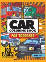 Car Coloring Book for Toddlers, 100 Pages: Fun Different Types of Cars Collection, Coloring Book for Toddlers, Ages 2-6 7067428033 Book Cover