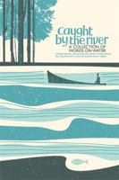 Caught by the River: An Anthology of Writing About British Rivers 0957242506 Book Cover