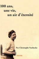 100 ans, une vie, un air d'éternité (French Edition) 241456749X Book Cover
