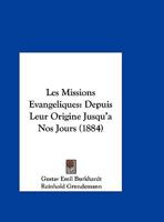 Les Missions Evangeliques: Depuis Leur Origine Jusqu'a Nos Jours (1884) 1168148200 Book Cover