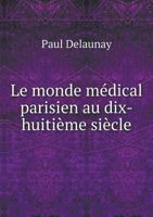 Le Monde Medical Parisien Au Dix-Huitieme Siecle 5518931808 Book Cover