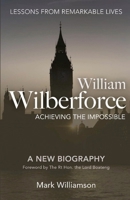 William Wilberforce: Achieving the Impossible 178078063X Book Cover