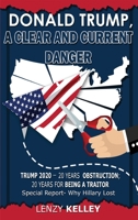Donald Trump, a Clear and Current Danger: Trump 2020 - 20 Years Obstruction; 20 Years for Being a Traitor 1959434284 Book Cover