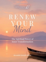 Renew Your Mind: The spiritual power of inner transformation B0G813MK3Y Book Cover