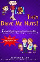 They Drive Me Nuts!: 7 Ways to Build More Positive Relationships with Your Children by Getting to Know Yourself. 1533027838 Book Cover