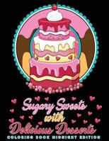 Sugary Sweets with Delicious Desserts Coloring Book Midnight Edition: Cakes, Ice Cream, Donuts, Cupcakes, Lollipops, Milkshakes and More - A Really ... Book): Volume 2 (Sweet Treat Coloring Book) 1717398596 Book Cover