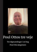 Poul Ottos tre veje: Tre digtsamlinger i en bog 8771704078 Book Cover