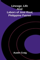 Lineage, Life and Labors of José Rizal, Philippine Patriot 9373055224 Book Cover