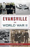 Evansville in World War II 1626196753 Book Cover