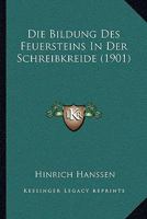 Die Bildung des Feuersteins in der Schreibkreide. 1275889840 Book Cover