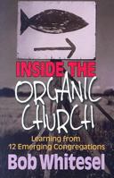 Inside the Organic Church: Learning from 12 Emerging Congregations 0687331161 Book Cover
