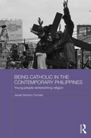 Being Catholic in the Contemporary Philippines: Young People Reinterpreting Religion 1138803340 Book Cover